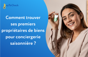 Comment trouver ses premiers propriétaires de biens pour conciergerie saisonnière