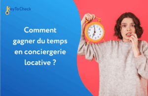 Gagner du temps en conciergerie locative
