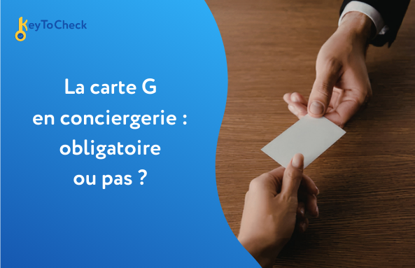 La carte G en conciergerie : obligatoire ou pas ?